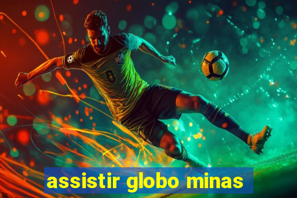 assistir globo minas